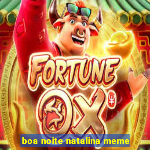 boa noite natalina meme